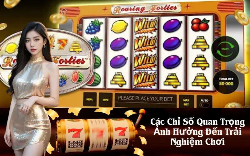 Các Chỉ Số Quan Trọng Ảnh Hưởng Đến Trải Nghiệm Chơi