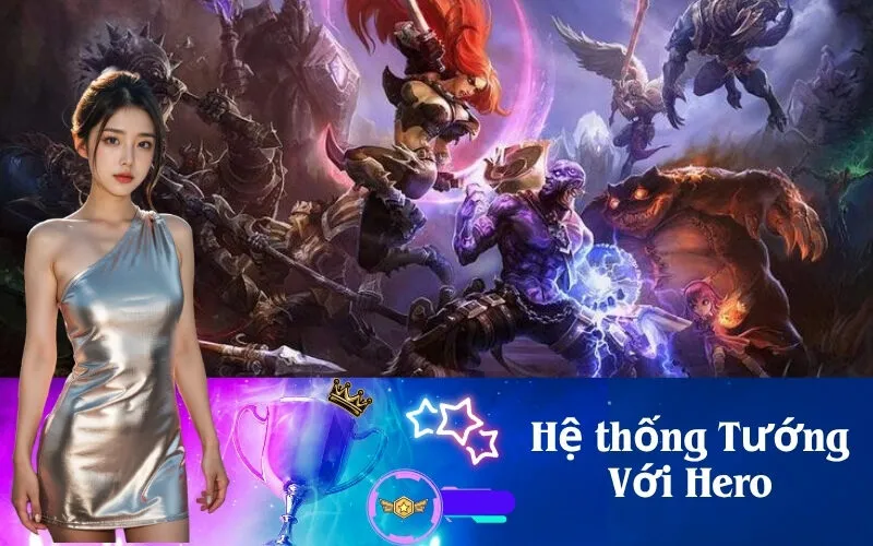 Hệ thống Tướng Với Hero