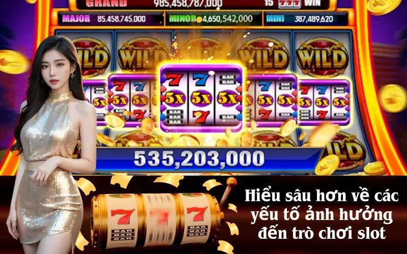 Hiểu sâu hơn về các yếu tố ảnh hưởng đến trò chơi slot