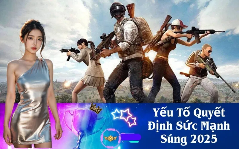 Yếu Tố Quyết Định Sức Mạnh Súng 2025