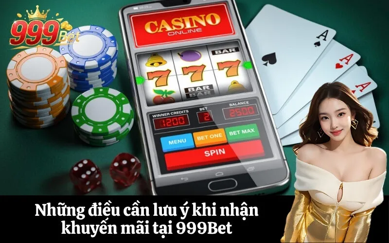 Những điều cần lưu ý khi nhận khuyến mãi tại 999Bet