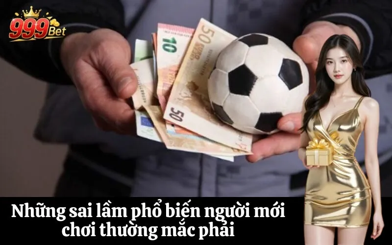 Những sai lầm phổ biến người mới chơi thường mắc phải