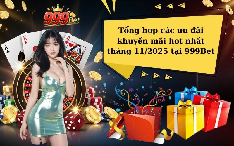 Tổng hợp các ưu đãi khuyến mãi hot nhất tháng 112025 tại 999Bet